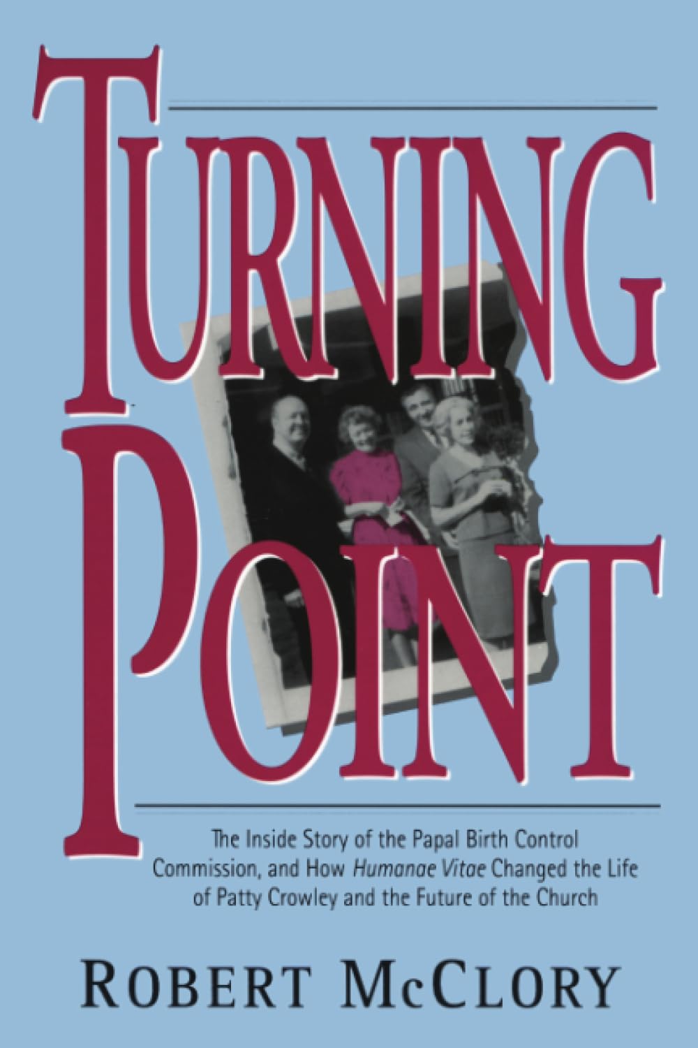 Turning Point: The Inside Story of the Papal Birth Control Commission and How Humanae Vitae Changed the Life of Patty Crowley an,Used