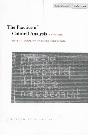 The Practice Of Cultural Analysis: Exposing Interdisciplinary Interpretation (Cultural Memory In The Present),Used