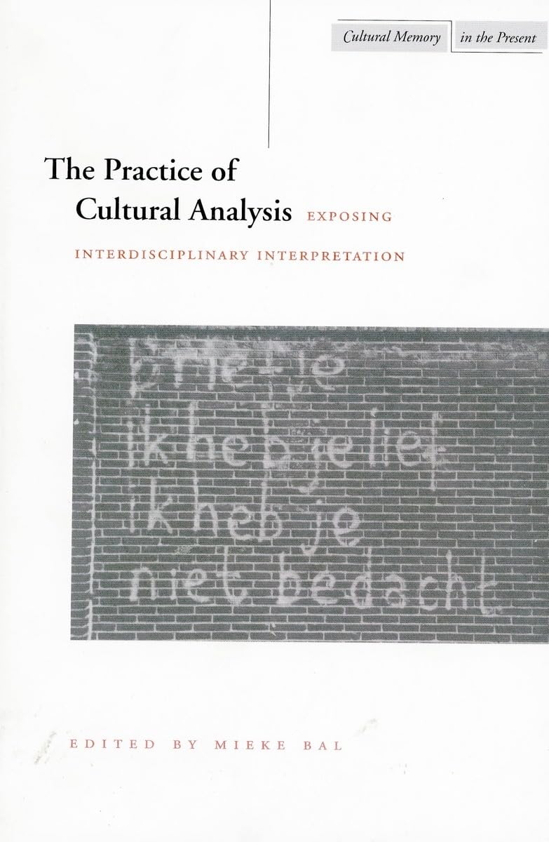 The Practice Of Cultural Analysis: Exposing Interdisciplinary Interpretation (Cultural Memory In The Present),Used