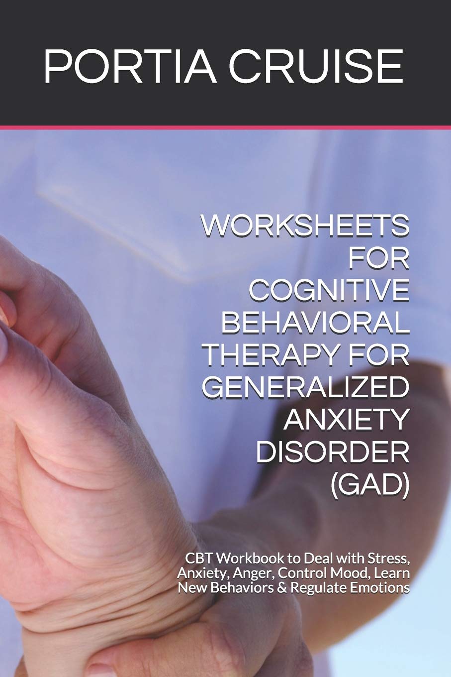 WORKSHEETS FOR COGNITIVE BEHAVIORAL THERAPY FOR GENERALIZED ANXIETY DISORDER (GAD): CBT Workbook to Deal with Stress, Anxiety, A,Used