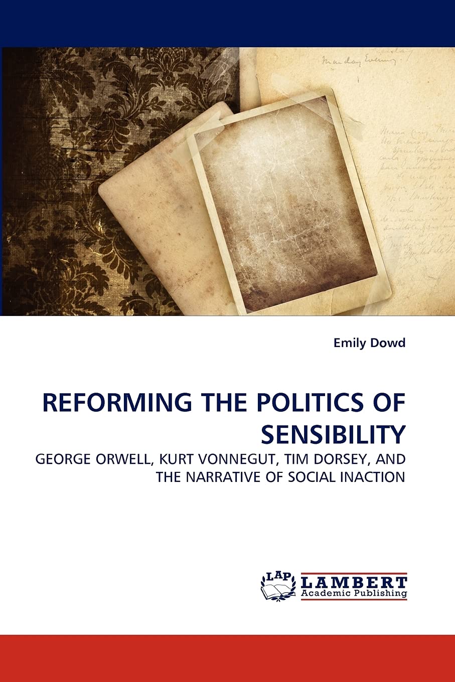 REFORMING THE POLITICS OF SENSIBILITY: GEORGE ORWELL, KURT VONNEGUT, TIM DORSEY, AND THE NARRATIVE OF SOCIAL INACTION,Used