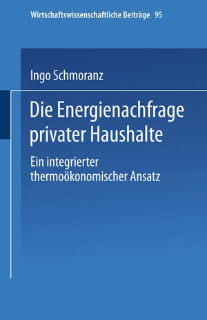 Die Energienachfrage privater Haushalte: Ein integrierter thermokonomischer Ansatz (Wirtschaftswissenschaftliche Beitrge, 95) (G,Used