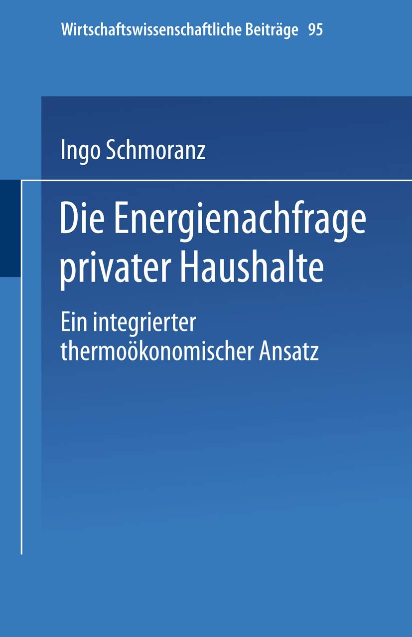 Die Energienachfrage privater Haushalte: Ein integrierter thermokonomischer Ansatz (Wirtschaftswissenschaftliche Beitrge, 95) (G,Used