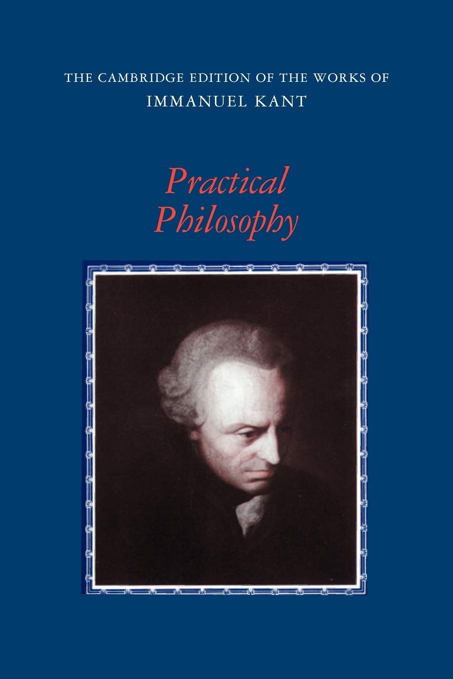 Practical Philosophy (The Cambridge Edition of the Works of Immanuel Kant),New
