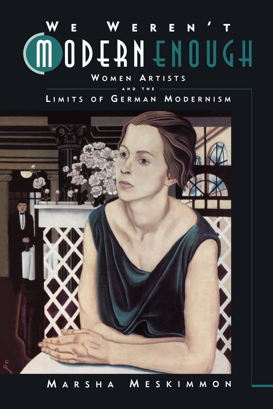 We Werent Modern Enough: Women Artists and the Limits of German Modernism (Weimar and Now: German Cultural Criticism, No. 25)-New Condition