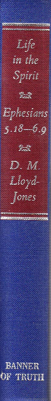 Life In The Spirit In Marriage, Home & Work: An Exposition Of Ephesians 5:18 To 6:9