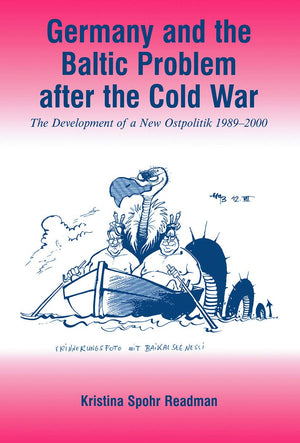 Germany And The Baltic Problem After The Cold War: The Development Of A New Ostpolitik, 19892000,New