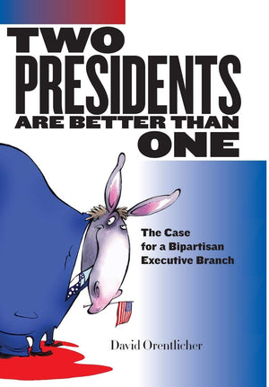 Two Presidents Are Better Than One: The Case For A Bipartisan Executive Branch,Used