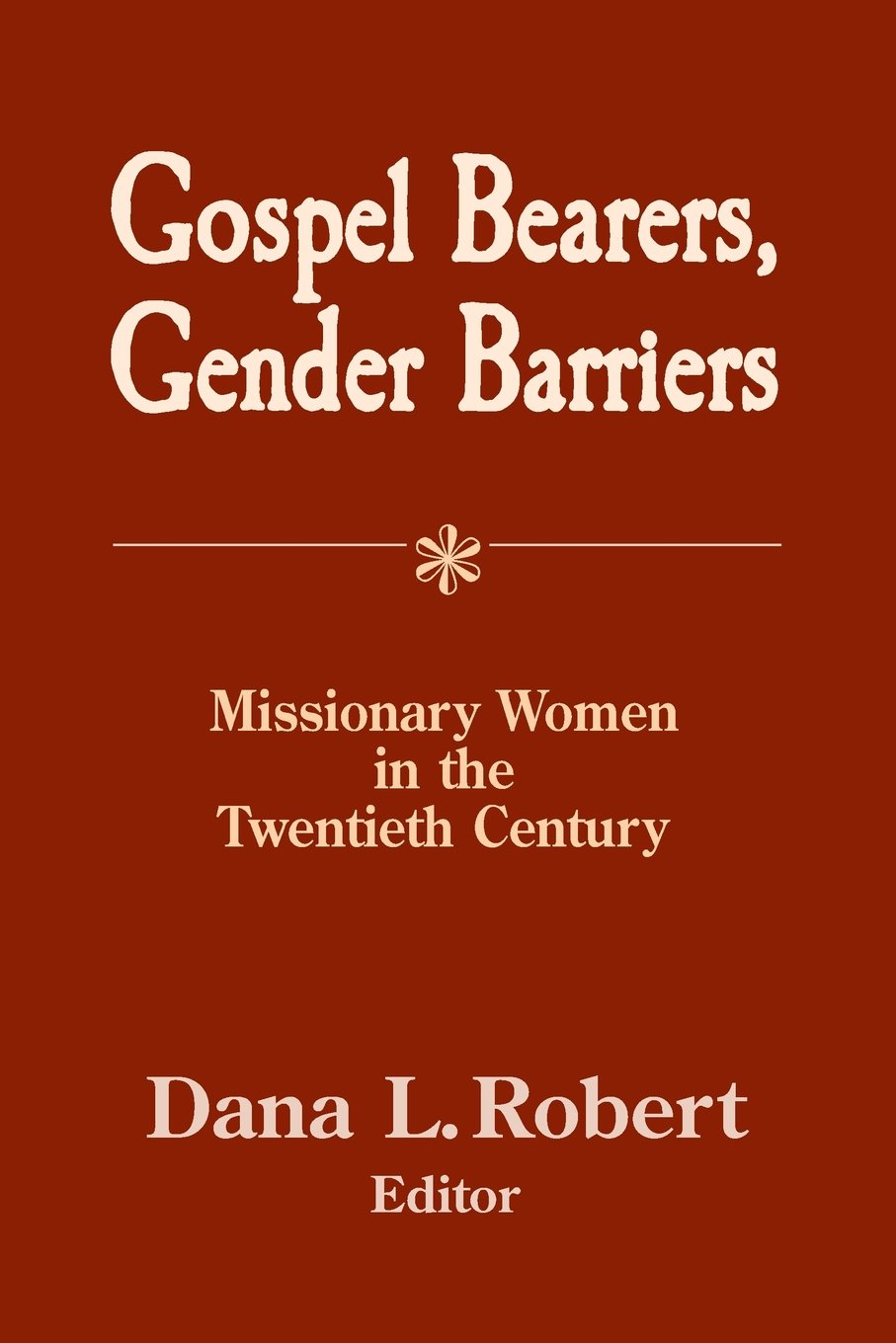 Gospel Bearers, Gender Barriers: Missionary Women In The Twentieth Century (American Society Of Missiology),New