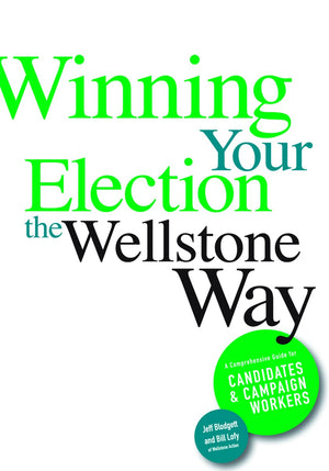 Winning Your Election the Wellstone Way: A Comprehensive Guide for Candidates and Campaign Workers,Used