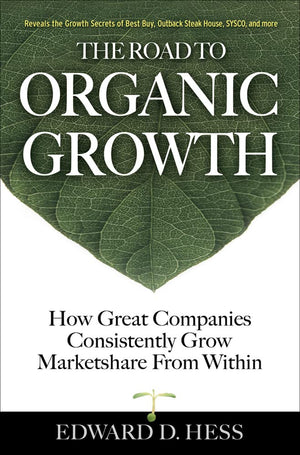 The Road To Organic Growth: How Great Companies Consistently Grow Marketshare From Within,Used