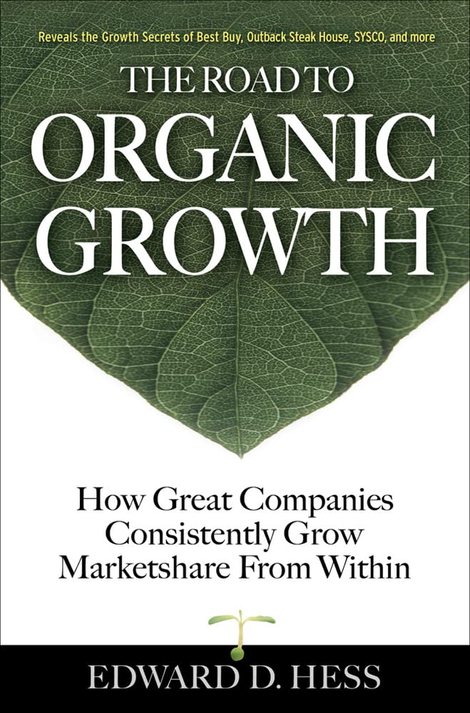The Road To Organic Growth: How Great Companies Consistently Grow Marketshare From Within,Used
