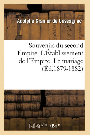 Souvenirs Du Second Empire. L'Tablissement De L'Empire. Le Mariage (D.18791882) (Histoire) (French Edition),Used