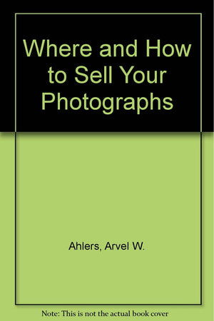 Where & how to sell your photographs: Formerly 