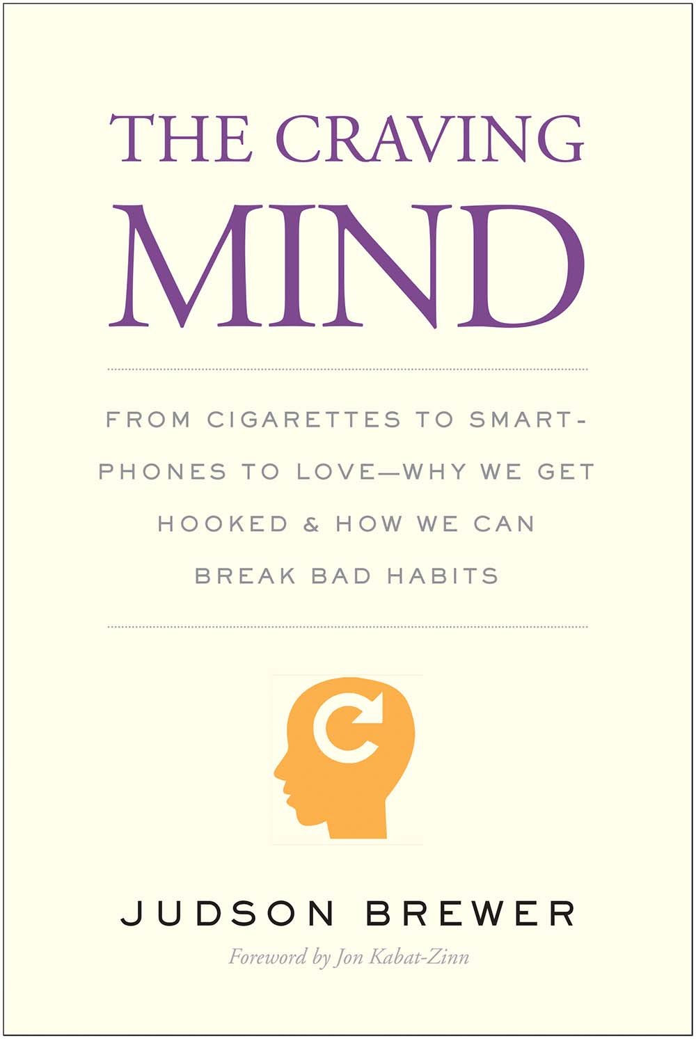 The Craving Mind: From Cigarettes To Smartphones To Love  Why We Get Hooked And How We Can Break Bad Habits,New