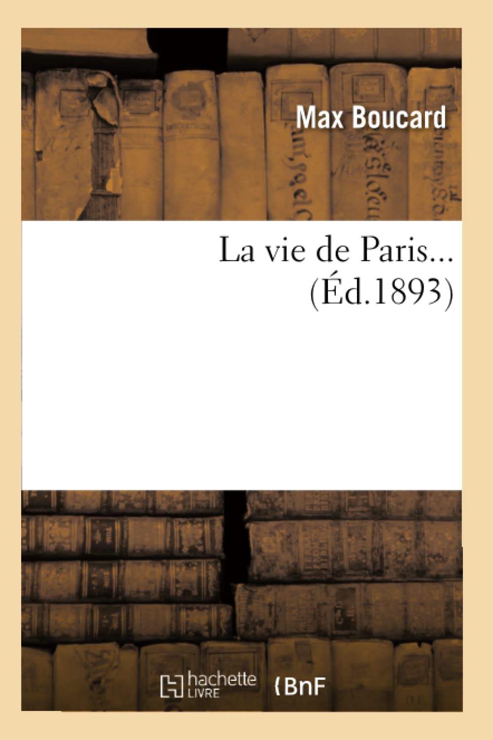 La Vie De Paris (D.1893) (Sciences Sociales) (French Edition),New