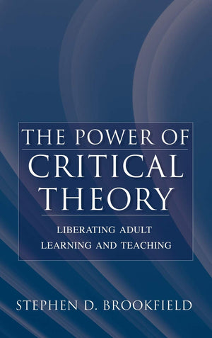The Power of Critical Theory: Liberating Adult Learning and Teaching,Used