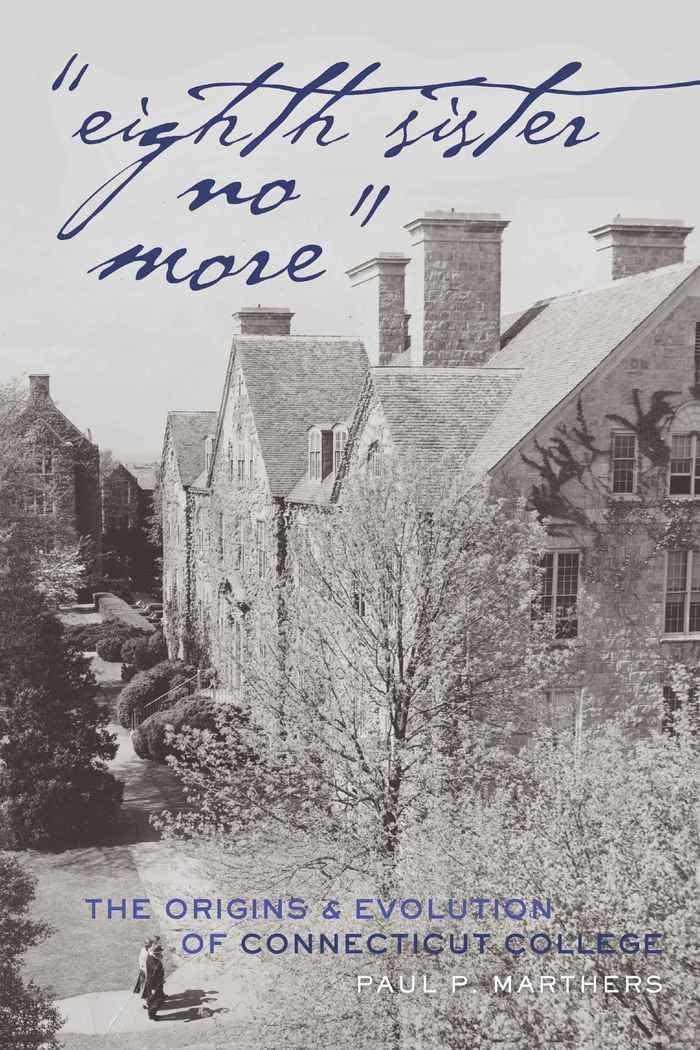 Eighth Sister No More: The Origins and Evolution of Connecticut College (History of Schools and Schooling),Used