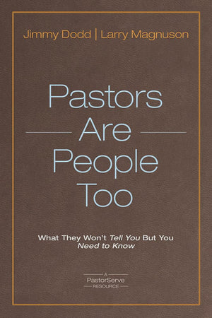 Pastors Are People Too: What They Won't Tell You but You Need to Know (PastorServe Series),New