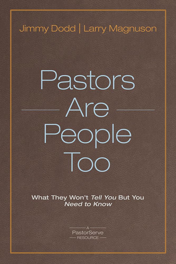 Pastors Are People Too: What They Won't Tell You but You Need to Know (PastorServe Series),New
