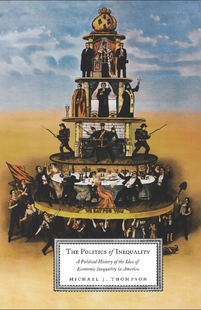 The Politics of Inequality: A Political History of the Idea of Economic Inequality in America,Used
