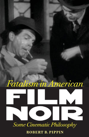 Fatalism in American Film Noir: Some Cinematic Philosophy (PageBarbour Lectures)