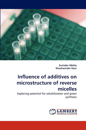 Influence of additives on microstructure of reverse micelles: Exploring potential for solubilization and green synthesis,Used