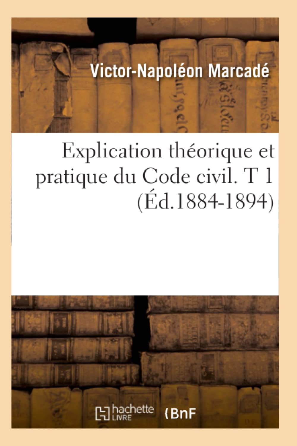 Explication Thorique Et Pratique Du Code Civil. T 1 (d.18841894) (Sciences Sociales) (French Edition),Used