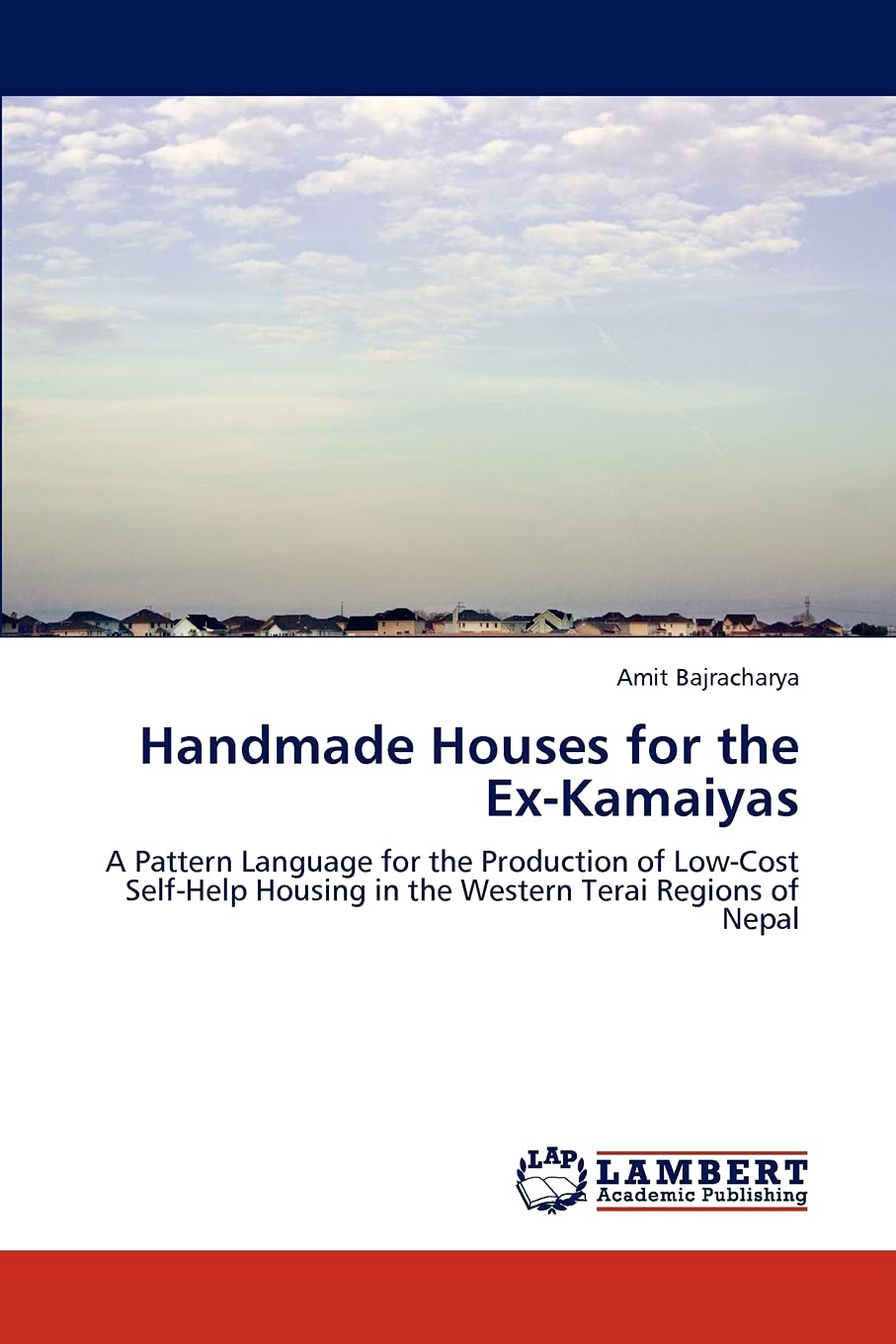 Handmade Houses for the ExKamaiyas: A Pattern Language for the Production of LowCost SelfHelp Housing in the Western Terai Re,Used
