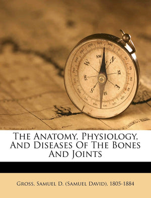 The Anatomy, Physiology, and Diseases of the Bones and Joints,Used