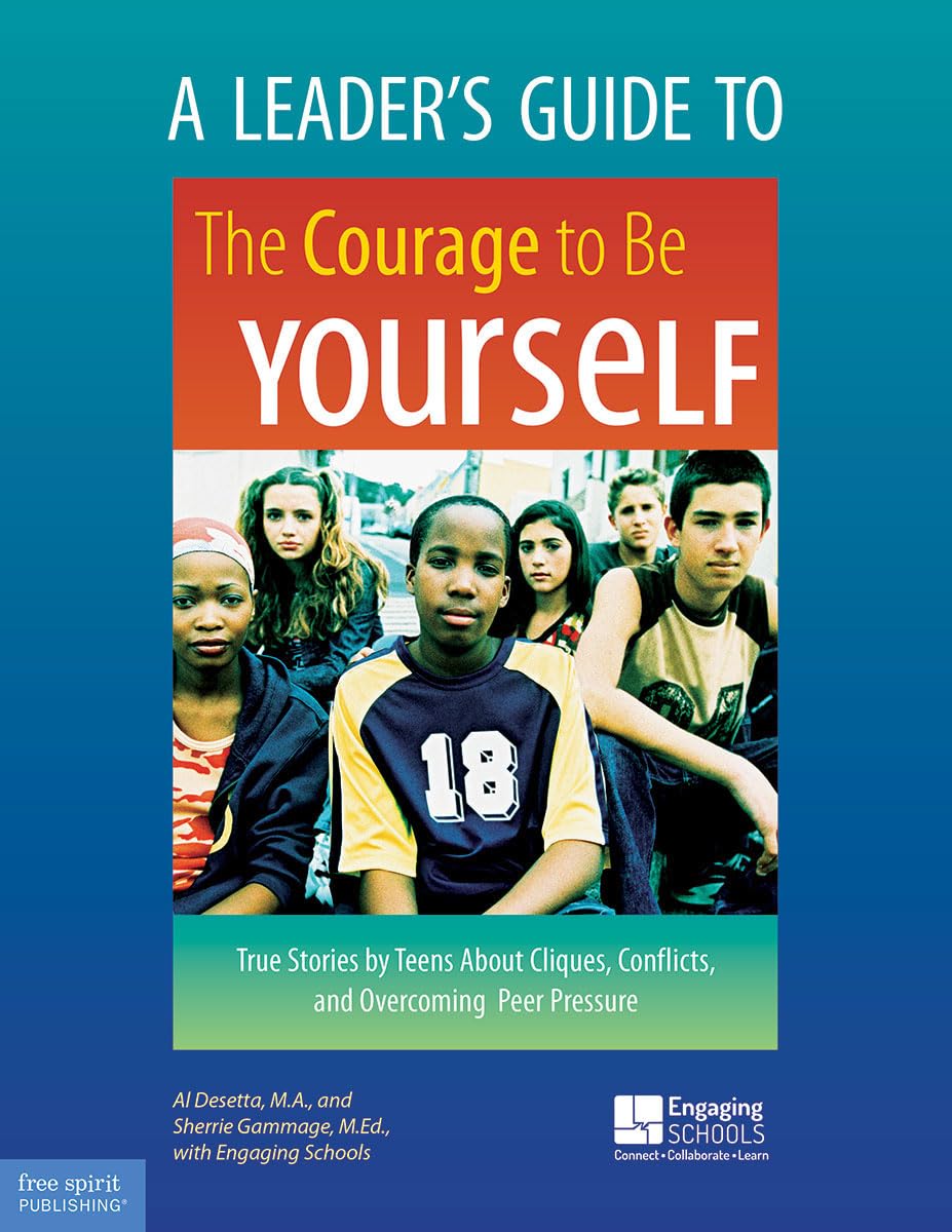 A Leader's Guide to The Courage to Be Yourself: True Stories by Teens About Cliques, Conflicts, and Overcoming Peer Pressure (Fr,Used