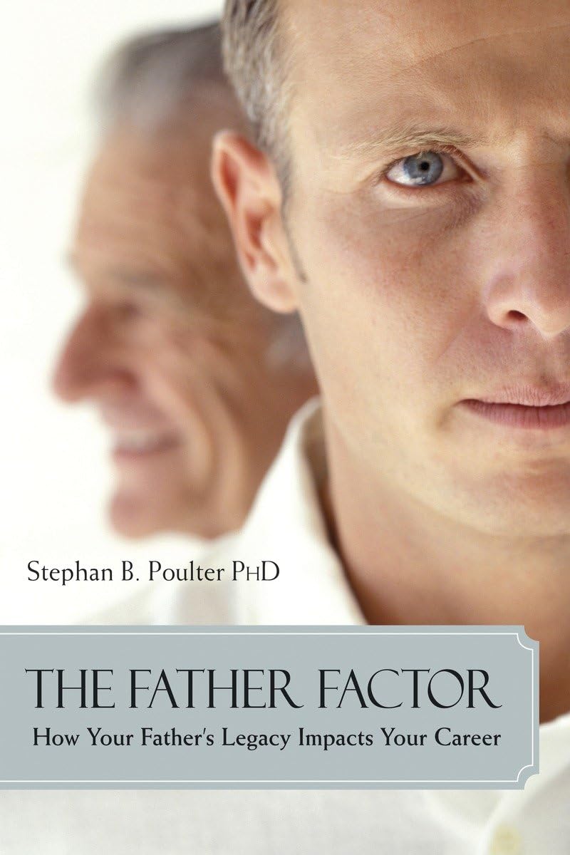 The Father Factor: How Your Father'S Legacy Impacts Your Career (Psychology)