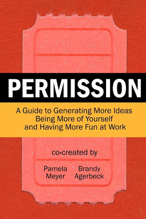 Permission: A Guide To Generating More Ideas, Being More Of Yourself And Having More Fun At Work,Used