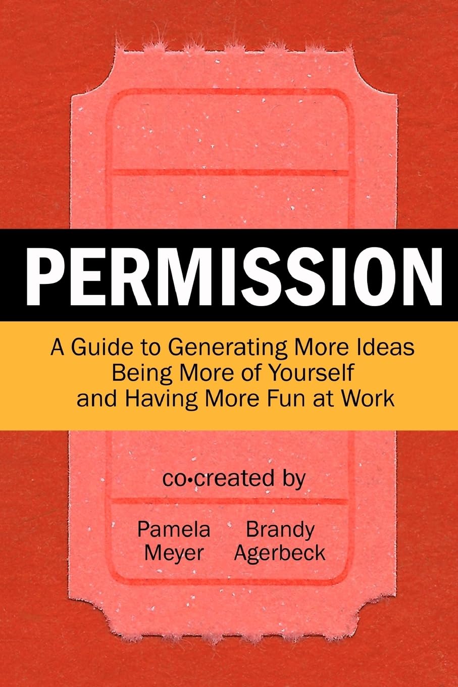 Permission: A Guide To Generating More Ideas, Being More Of Yourself And Having More Fun At Work,Used