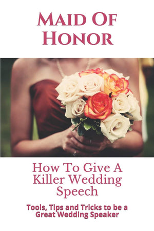 Maid Of Honor: How To Give A Killer Wedding Speech (The Wedding Mentor),Used