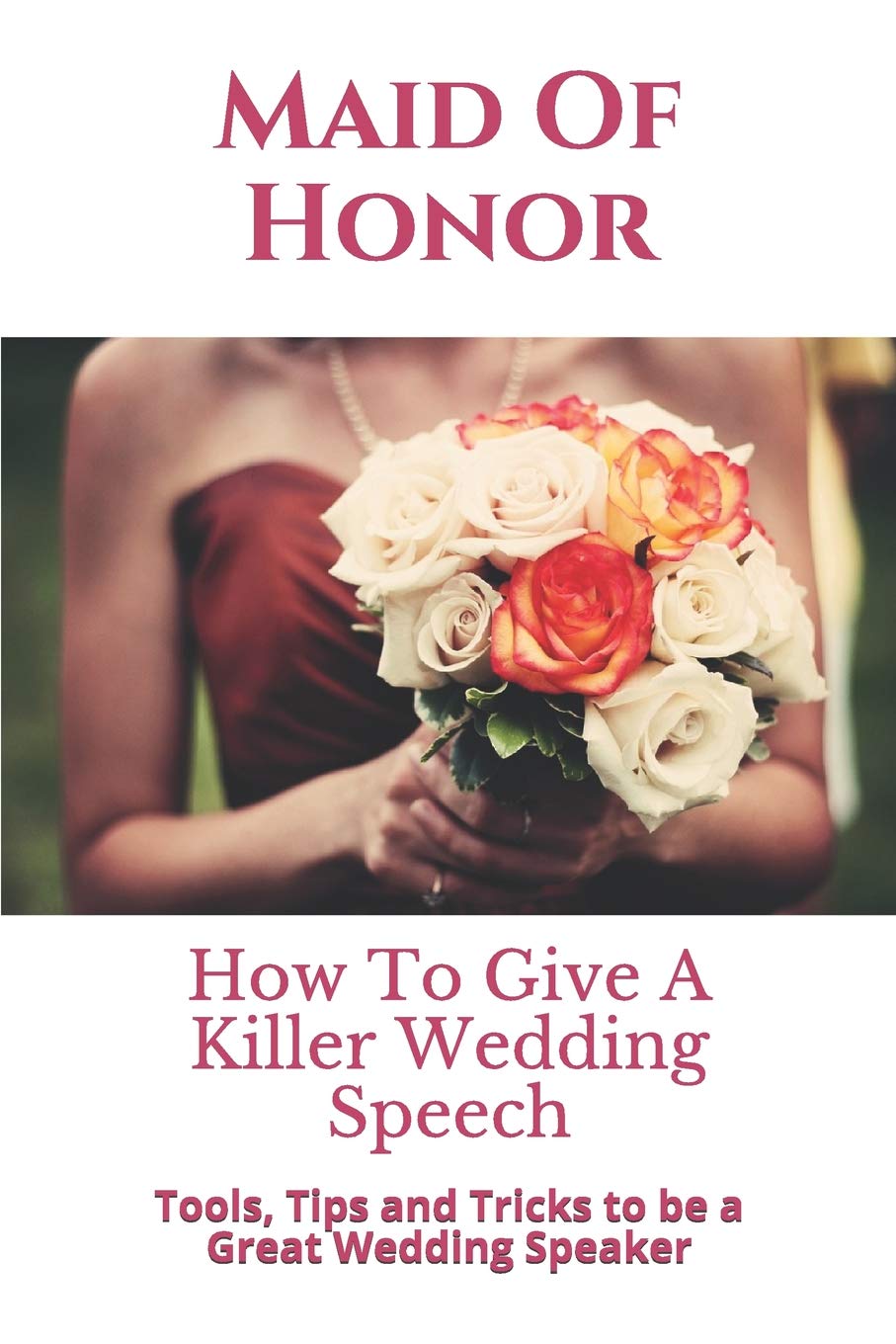 Maid Of Honor: How To Give A Killer Wedding Speech (The Wedding Mentor),Used