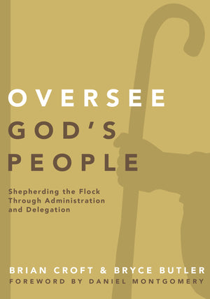 Oversee God's People: Shepherding the Flock Through Administration and Delegation (Practical Shepherding Series),Used
