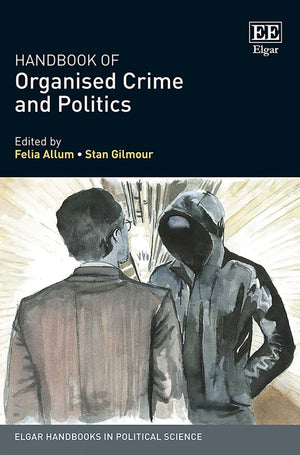 Handbook of Organised Crime and Politics (Elgar Handbooks in Political Science),Used