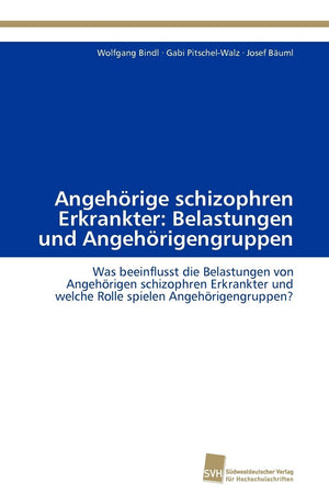 Angehrige schizophren Erkrankter: Belastungen und Angehrigengruppen: Was beeinflusst die Belastungen von Angehrigen schizophren ,Used