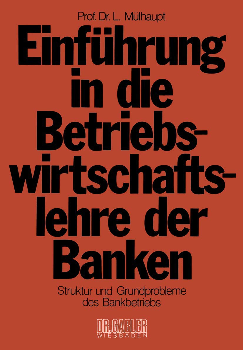 Einfhrung In Die Betriebswirtschaftslehre Der Banken: Struktur Und Grundprobleme Des Bankbetriebs Und Des Bankwesens In Der Bund,Used