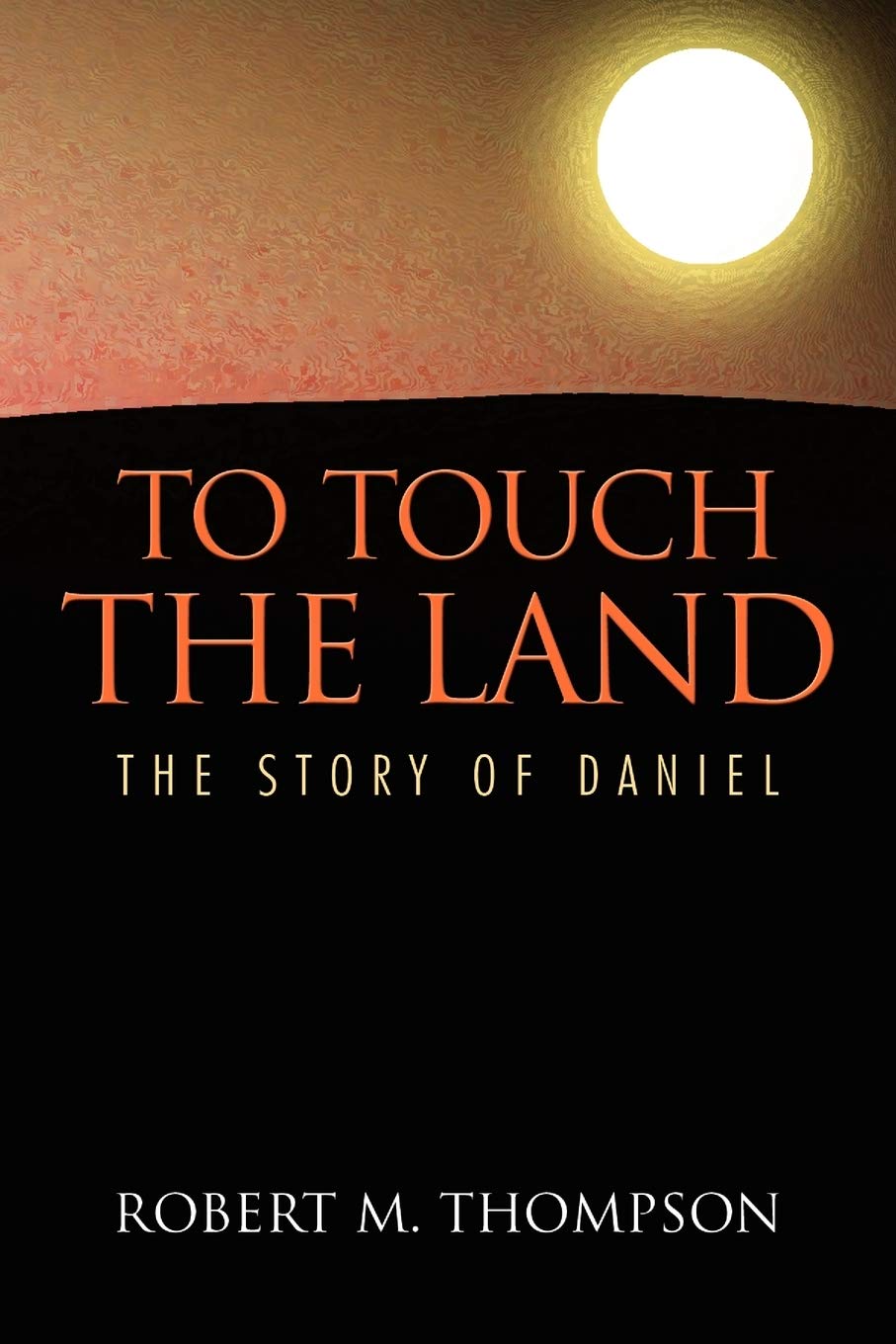 TO TOUCH THE LAND: THE STORY OF DANIEL,New