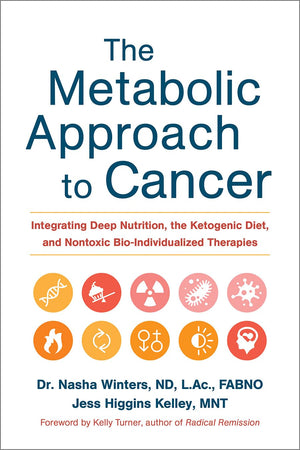 The Metabolic Approach To Cancer: Integrating Deep Nutrition, The Ketogenic Diet, And Nontoxic Bioindividualized Therapies