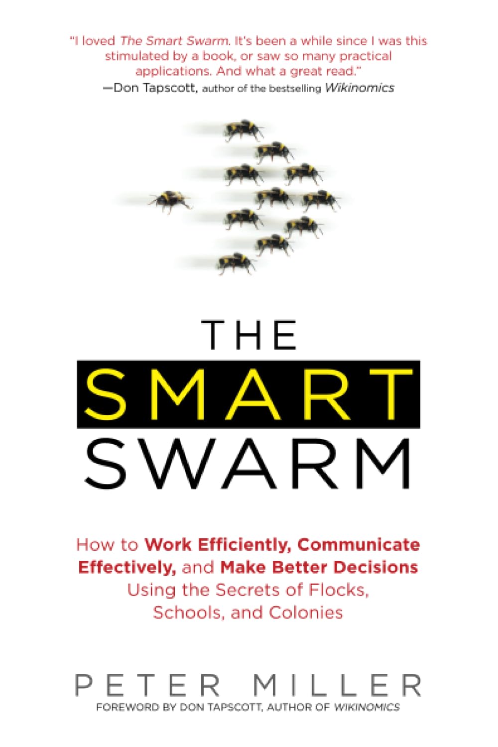 The Smart Swarm: How to Work Efficiently, Communicate Effectively, and Make Better Decisions Usin g the Secrets of Flocks, Schoo,Used