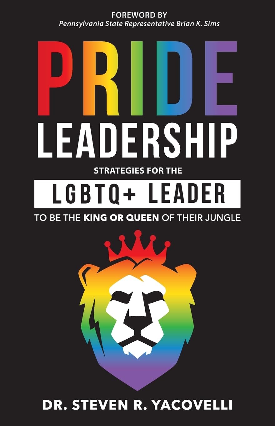 Pride Leadership: Strategies For The Lgbtq+ Leader To Be The King Or Queen Of Their Jungle