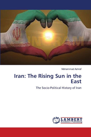 Iran: The Rising Sun in the East: The SocioPolitical History of Iran,Used