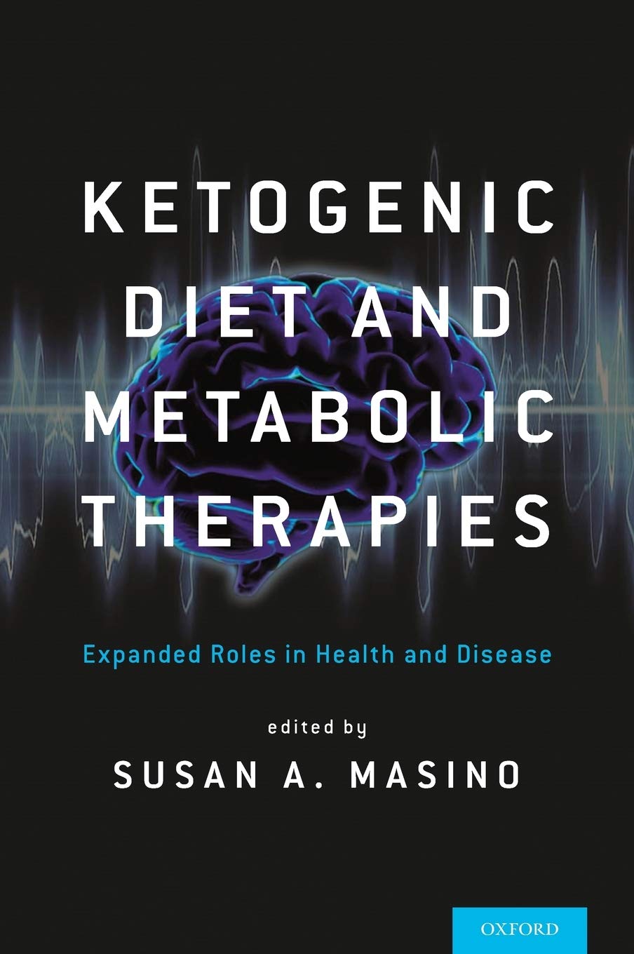Ketogenic Diet And Metabolic Therapies: Expanded Roles In Health And Disease
