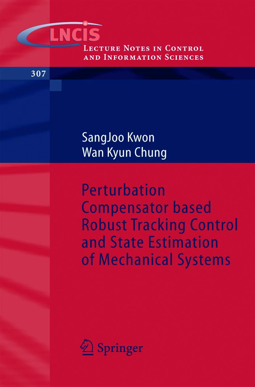 Perturbation Compensator based Robust Tracking Control and State Estimation of Mechanical Systems (Lecture Notes in Control and ,Used