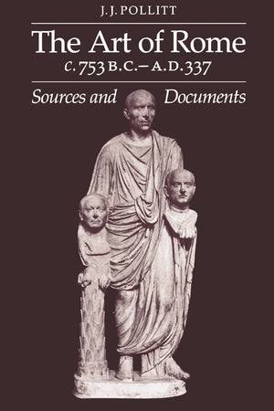The Art of Rome c.753 B.C.A.D. 337: Sources and Documents (Sources and Documents in the History of Art Series.),New