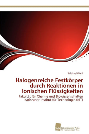 Halogenreiche Festkrper durch Reaktionen in Ionischen Flssigkeiten: Fakultt fr Chemie und Biowissenschaften Karlsruher Institut ,Used