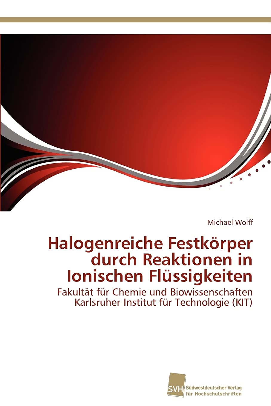 Halogenreiche Festkrper durch Reaktionen in Ionischen Flssigkeiten: Fakultt fr Chemie und Biowissenschaften Karlsruher Institut ,Used